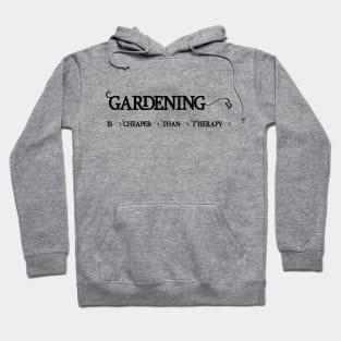 Gardening is cheaper than Therapy Hoodie